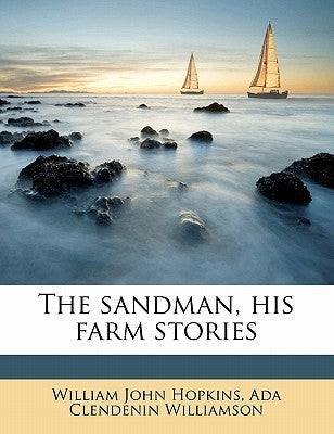 The Sandman, His Farm Stories by Hopkins, William John