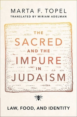 The Sacred and the Impure in Judaism: Law, Food, and Identity by Topel, Marta F.