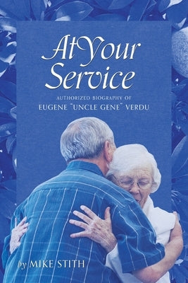 At Your Service: Authorized Biography of Eugene "Uncle Gene" Verdu by Stith, Mike