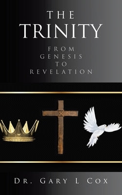 The Trinity: From Genesis to Revelation by Cox, Gary L.