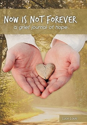 Now Is Not Forever: A Grief Journal of Hope by Louis, Luan