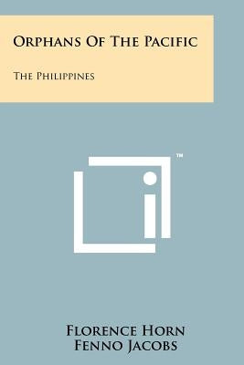 Orphans of the Pacific: The Philippines by Horn, Florence