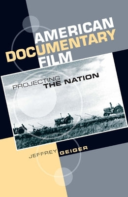 American Documentary Film: Projecting the Nation by Geiger, Jeffrey