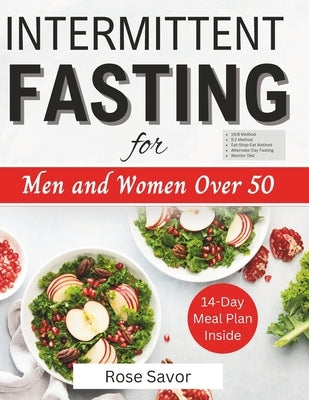 Intermittent Fasting for Men and Women Over 50: Complete Informative Guides to Intermittent Fasting with 14-Day Tasty Recipes Meal Plan to Lose Weight by Savor, Rose