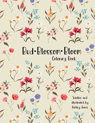 Bud Blossom Bloom Coloring Book by Jones, Ashley