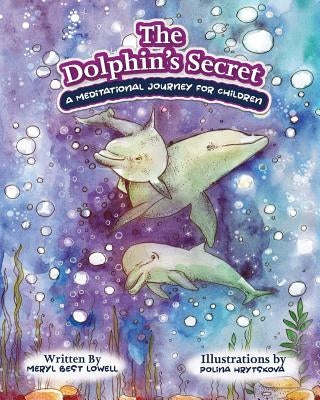The Dolphin's Secret: A Meditational Journey for Children by Lowell, Meryl B.