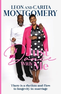 Just Dance With Me: There is a rhythm and flow to longevity in marriage by Montgomery, Leon