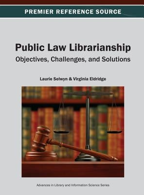 Public Law Librarianship: Objectives, Challenges, and Solutions by Selwyn, Laurie
