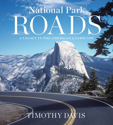 National Park Roads: A Legacy in the American Landscape by Davis, Timothy