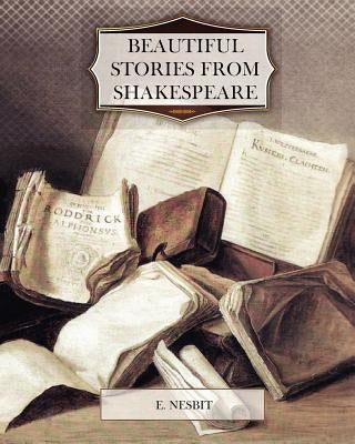 Beautiful Stories from Shakespeare by Nesbit, E.