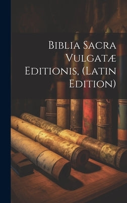 Biblia Sacra Vulgatæ Editionis, (Latin Edition) by Anonymous