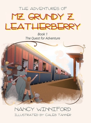 The Adventures of Mz. Grundy Z. Leatherberry: Book 1 The Quest for Adventure by Winniford, Nancy