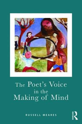 The Poet's Voice in the Making of Mind by Meares, Russell