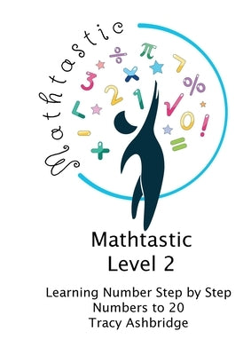 Mathtastic Level 2 Numbers to 20 by Ashbridge, Tracy M.