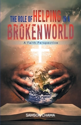 The Role of Helping in a Broken World by Samson Chama