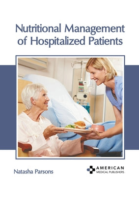 Nutritional Management of Hospitalized Patients by Parsons, Natasha
