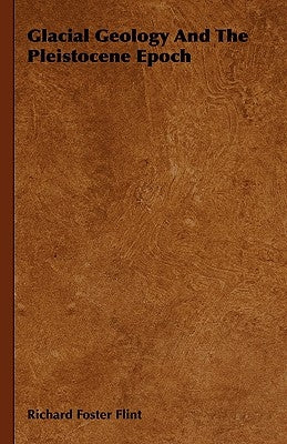 Glacial Geology And The Pleistocene Epoch by Flint, Richard Foster