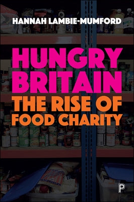 Hungry Britain: The Rise of Food Charity by Lambie-Mumford, Hannah
