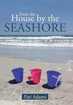 From the House by the Seashore by Adams, Pati