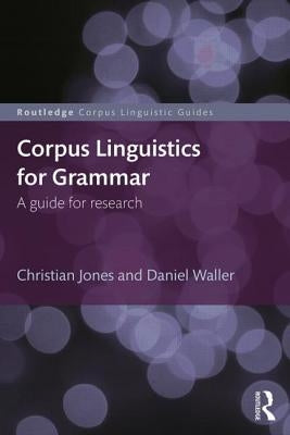 Corpus Linguistics for Grammar: A guide for research by Jones, Christian
