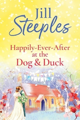 Happily-Ever-After at the Dog & Duck by Steeples, Jill