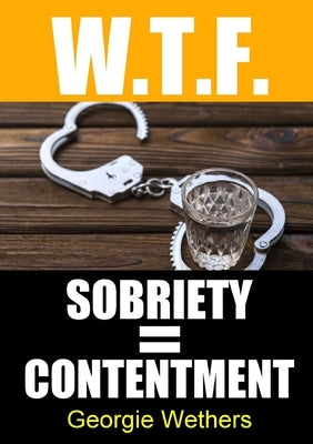 Sobriety = Contentment by Wethers, Georgie