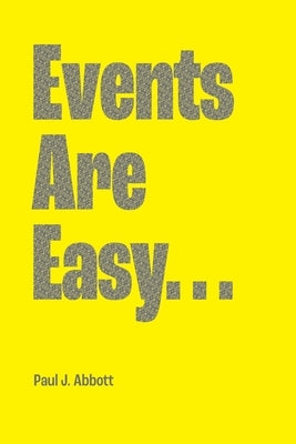 Events Are Easy... by Abbott, Paul J.