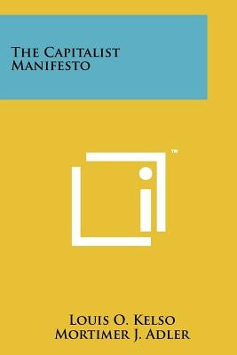 The Capitalist Manifesto by Kelso, Louis O.