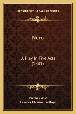 Nero: A Play In Five Acts (1881) by Cossa, Pietro