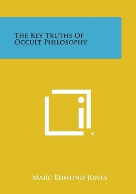 The Key Truths of Occult Philosophy by Jones, Marc Edmund