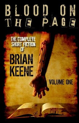 Blood on the Page: The Complete Short Fiction of Brian Keene, Volume 1 by Keene, Brian