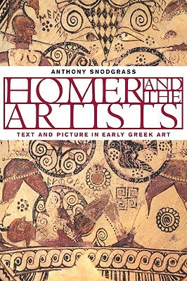 Homer and the Artists: Text and Picture in Early Greek Art by Snodgrass, Anthony M.