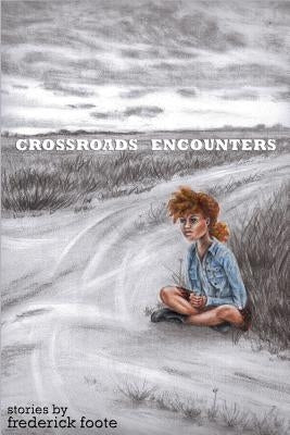 Crossroads Encounters by Foote, Frederick