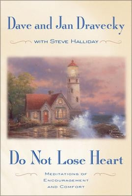 Do Not Lose Heart: Meditations of Encouragement and Comfort by Dravecky, Dave