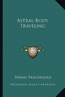 Astral-Body Traveling by Panchadasi, Swami