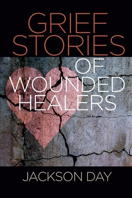 Grief Stories of Wounded Healers by Day, Jack