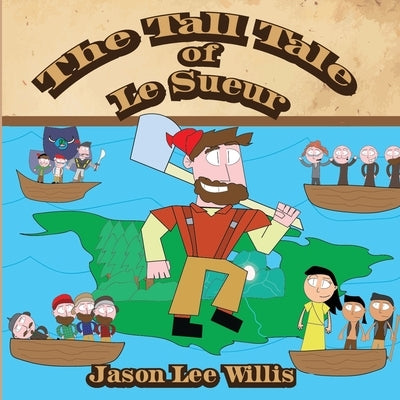 The Tall Tale of Le Sueur by Willis, Jason Lee