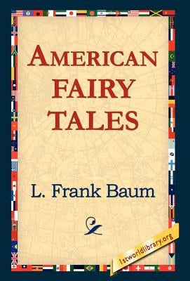 American Fairy Tales by Baum, L. Frank