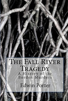 The Fall River Tragedy: A History of the Borden Murders by Paulson, Michael W.