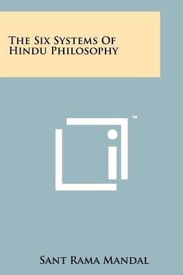 The Six Systems Of Hindu Philosophy by Mandal, Sant Rama