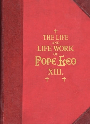 The Life and Work of Pope Leo XIII by McGovern, James