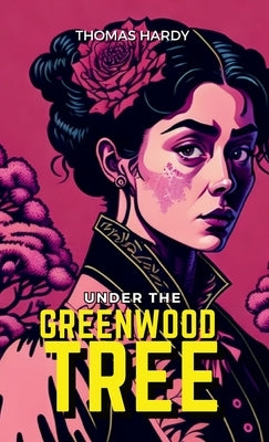 Under the Greenwood Tree by Hardy, Thomas