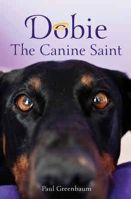 Dobie The Canine Saint by Greenbaum, Paul B.