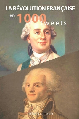 La Révolution française en 1000 tweets by Durand, Patrick