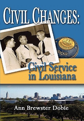 Civil Changes: Civil Service in Louisiana by Dobie, Ann Brewster
