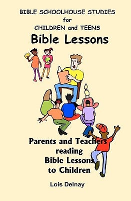 Bible Schoolhouse Studies For Children And Teens: Parents And Teachers Reading Story Time To Children by Delnay, Lois