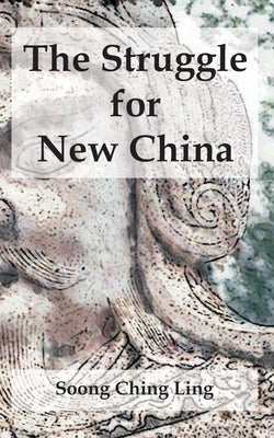 The Struggle for New China by Ling, Soong Ching