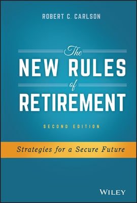 The New Rules of Retirement: Strategies for a Secure Future by Carlson, Robert C.