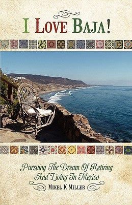 I Love Baja!: Pursuing The Dream of Retiring and Living in Mexico by Ornelas, Rafael Robledo