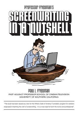 Screenwriting In a Nutshell by Friedman, Paul L.